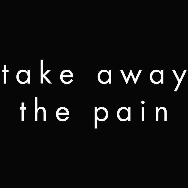 Take The Pain Away